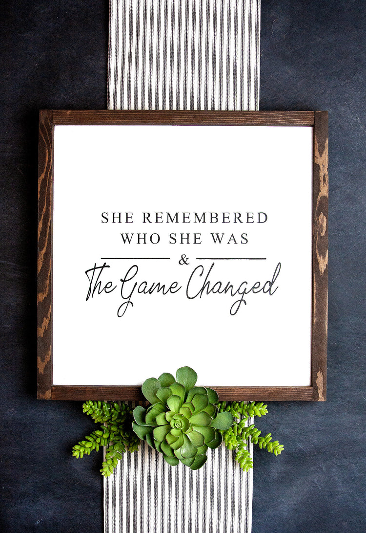 She Remembered Who She Was & The Game Changed Wood Sign 15x15