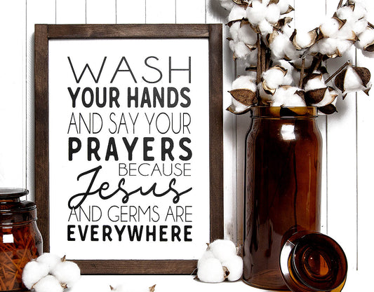 Wash Your Hands & Say Your Prayers Because Jesus & Germs are Everywhere Wood Sign 11x14